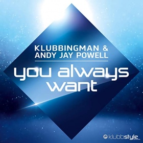 DJ KLUBBINGMAN & ANDY JAY POWELL - YOU ALWAYS WANT